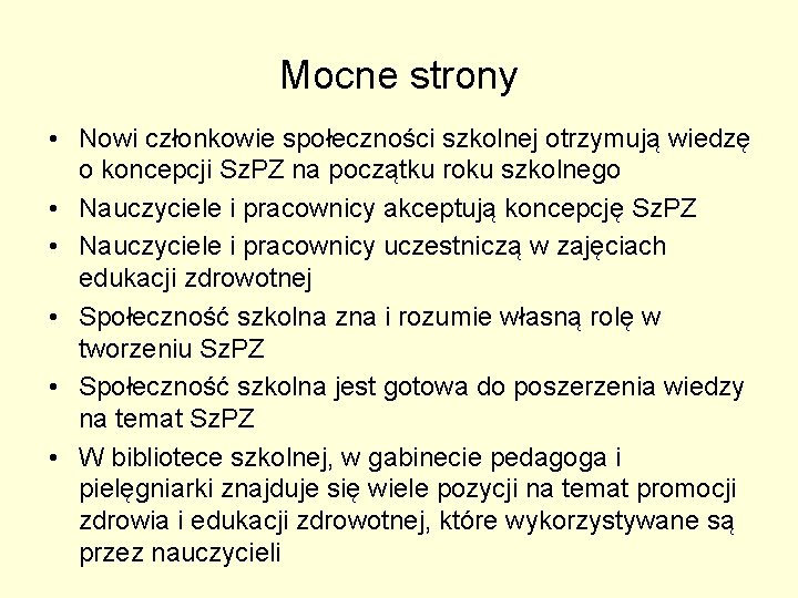 Mocne strony • Nowi członkowie społeczności szkolnej otrzymują wiedzę o koncepcji Sz. PZ na