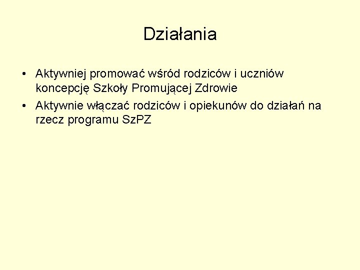 Działania • Aktywniej promować wśród rodziców i uczniów koncepcję Szkoły Promującej Zdrowie • Aktywnie