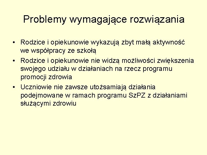 Problemy wymagające rozwiązania • Rodzice i opiekunowie wykazują zbyt małą aktywność we współpracy ze