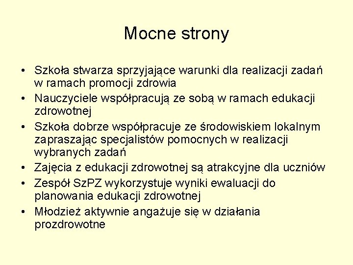 Mocne strony • Szkoła stwarza sprzyjające warunki dla realizacji zadań w ramach promocji zdrowia