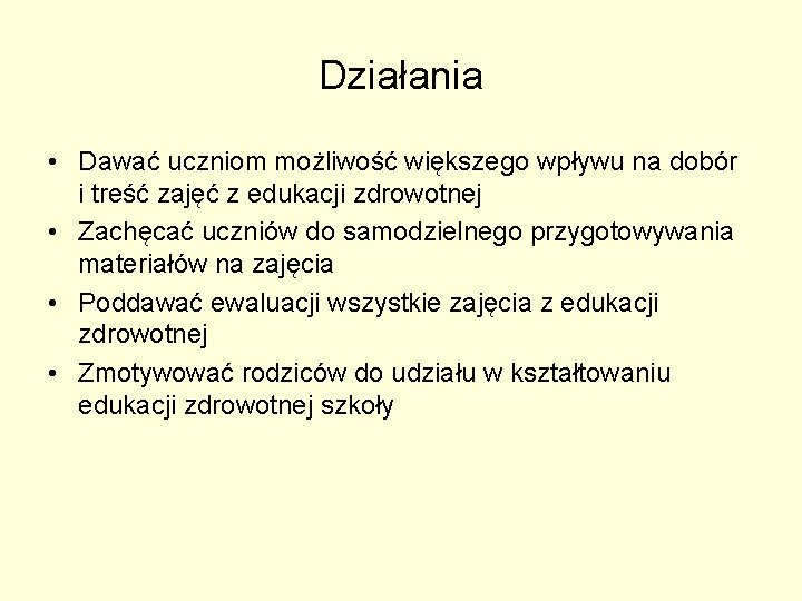 Działania • Dawać uczniom możliwość większego wpływu na dobór i treść zajęć z edukacji