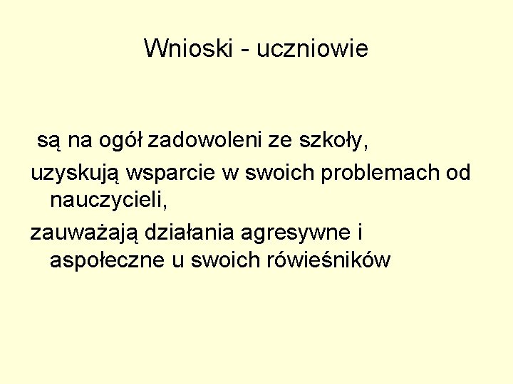 Wnioski - uczniowie są na ogół zadowoleni ze szkoły, uzyskują wsparcie w swoich problemach