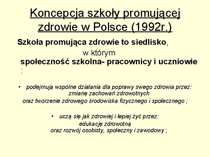 Koncepcja szkoły promującej zdrowie w Polsce (1992 r. ) Szkoła promująca zdrowie to siedlisko,