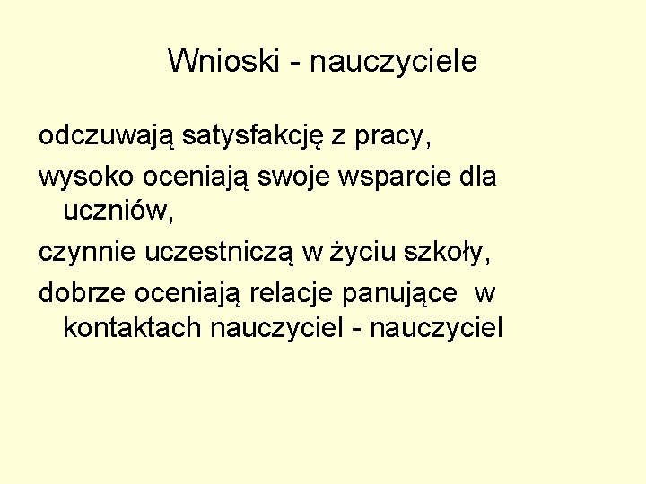 Wnioski - nauczyciele odczuwają satysfakcję z pracy, wysoko oceniają swoje wsparcie dla uczniów, czynnie