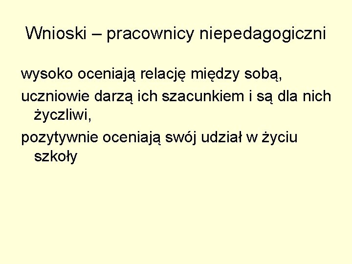 Wnioski – pracownicy niepedagogiczni wysoko oceniają relację między sobą, uczniowie darzą ich szacunkiem i