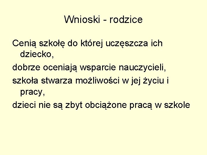 Wnioski - rodzice Cenią szkołę do której uczęszcza ich dziecko, dobrze oceniają wsparcie nauczycieli,