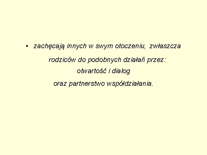  • zachęcają innych w swym otoczeniu, zwłaszcza rodziców do podobnych działań przez: otwartość