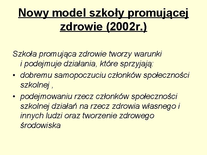 Nowy model szkoły promującej zdrowie (2002 r. ) Szkoła promująca zdrowie tworzy warunki i