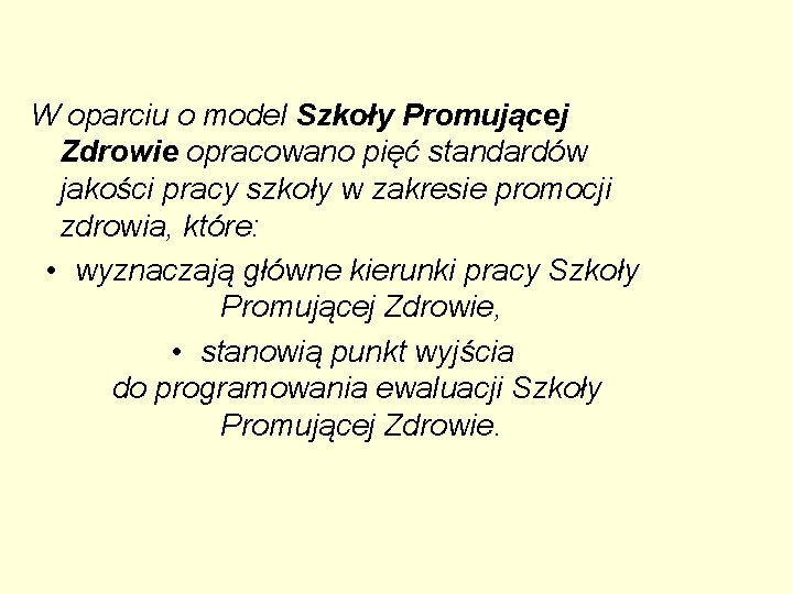 W oparciu o model Szkoły Promującej Zdrowie opracowano pięć standardów jakości pracy szkoły w