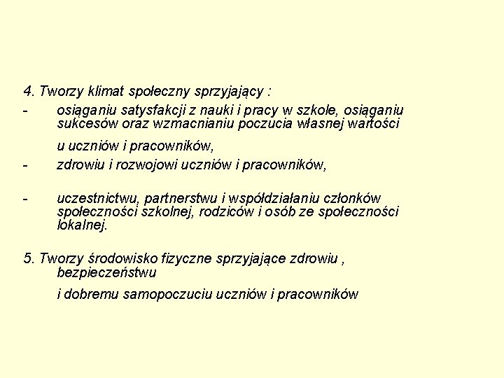 4. Tworzy klimat społeczny sprzyjający : osiąganiu satysfakcji z nauki i pracy w szkole,