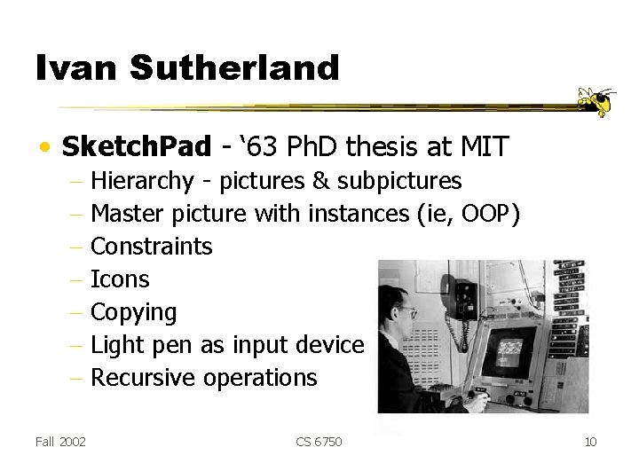 Ivan Sutherland • Sketch. Pad - ‘ 63 Ph. D thesis at MIT - Ivan Sutherland • Sketch. Pad - ‘ 63 Ph. D thesis at MIT -