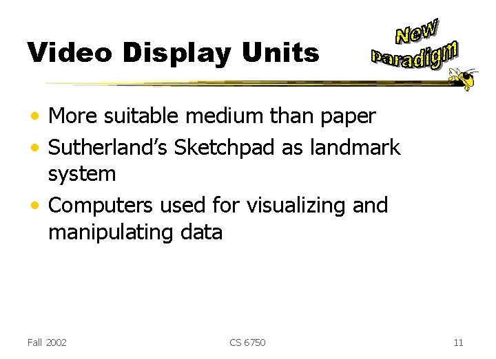 Video Display Units • More suitable medium than paper • Sutherland’s Sketchpad as landmark Video Display Units • More suitable medium than paper • Sutherland’s Sketchpad as landmark