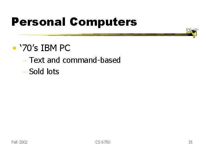 Personal Computers • ‘ 70’s IBM PC - Text and command-based - Sold lots Personal Computers • ‘ 70’s IBM PC - Text and command-based - Sold lots