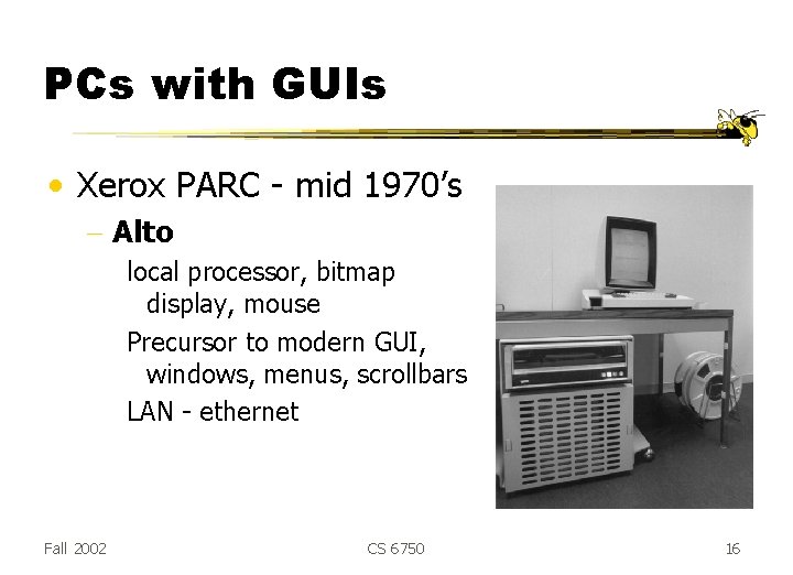 PCs with GUIs • Xerox PARC - mid 1970’s - Alto local processor, bitmap PCs with GUIs • Xerox PARC - mid 1970’s - Alto local processor, bitmap