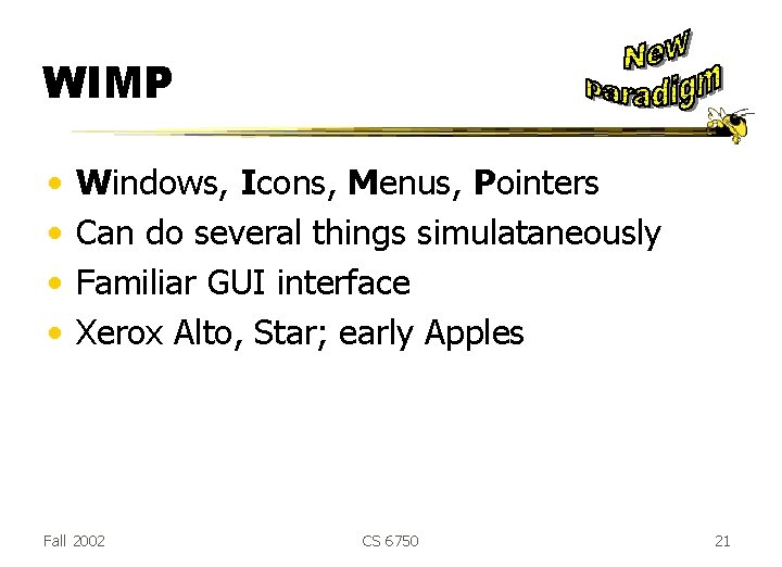 WIMP • • Windows, Icons, Menus, Pointers Can do several things simulataneously Familiar GUI WIMP • • Windows, Icons, Menus, Pointers Can do several things simulataneously Familiar GUI