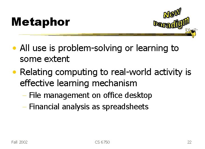 Metaphor • All use is problem-solving or learning to some extent • Relating computing Metaphor • All use is problem-solving or learning to some extent • Relating computing