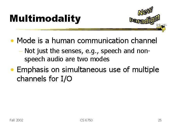 Multimodality • Mode is a human communication channel - Not just the senses, e. Multimodality • Mode is a human communication channel - Not just the senses, e.