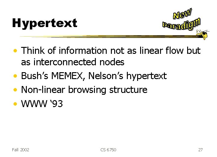 Hypertext • Think of information not as linear flow but as interconnected nodes • Hypertext • Think of information not as linear flow but as interconnected nodes •