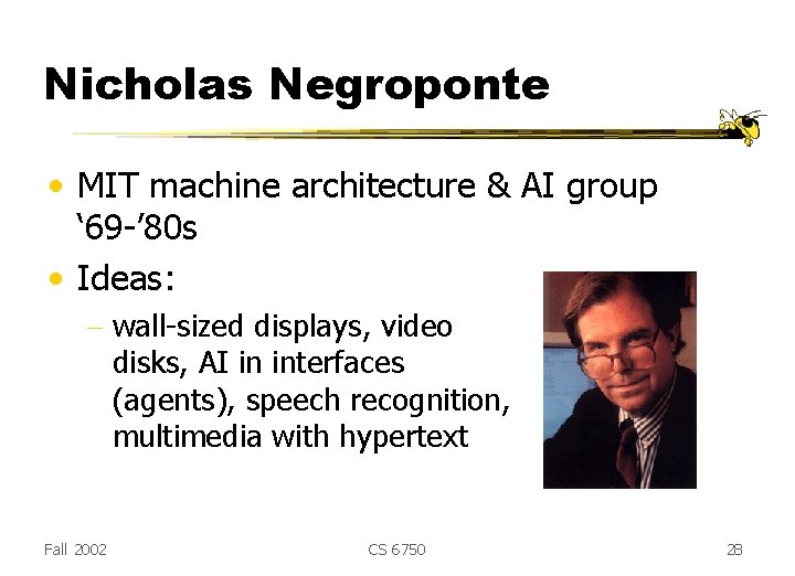 Nicholas Negroponte • MIT machine architecture & AI group ‘ 69 -’ 80 s Nicholas Negroponte • MIT machine architecture & AI group ‘ 69 -’ 80 s