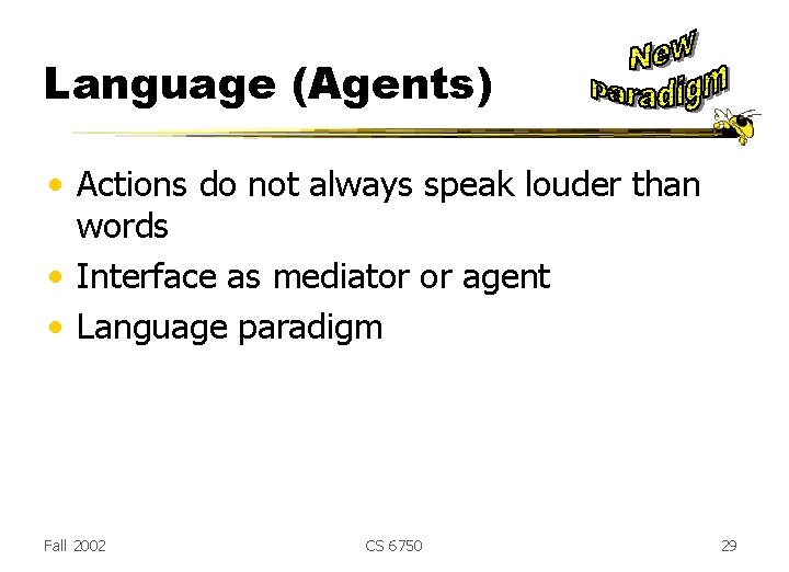 Language (Agents) • Actions do not always speak louder than words • Interface as Language (Agents) • Actions do not always speak louder than words • Interface as