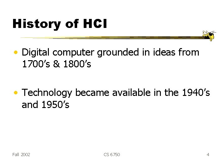 History of HCI • Digital computer grounded in ideas from 1700’s & 1800’s • History of HCI • Digital computer grounded in ideas from 1700’s & 1800’s •