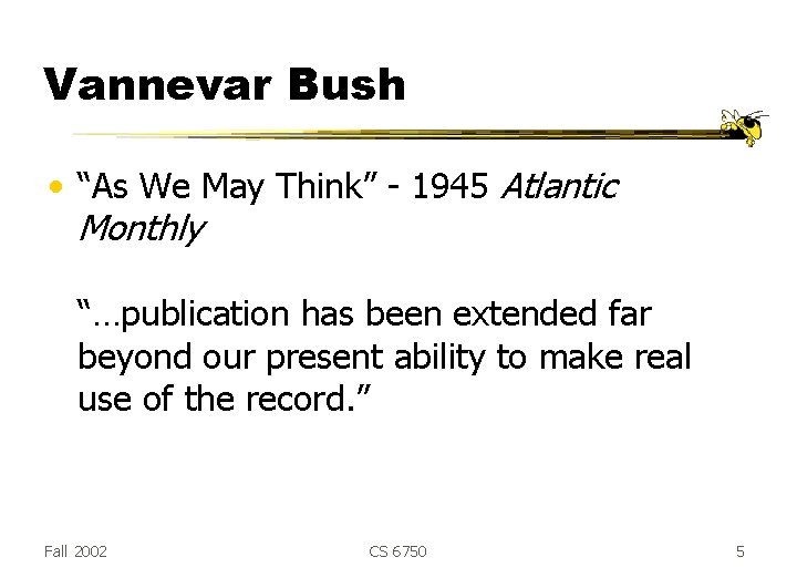 Vannevar Bush • “As We May Think” - 1945 Atlantic Monthly “…publication has been Vannevar Bush • “As We May Think” - 1945 Atlantic Monthly “…publication has been