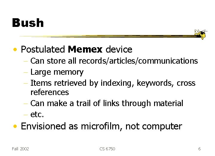 Bush • Postulated Memex device - Can store all records/articles/communications - Large memory - Bush • Postulated Memex device - Can store all records/articles/communications - Large memory -
