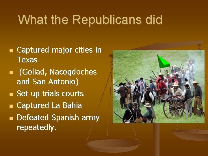 What the Republicans did Captured major cities in Texas (Goliad, Nacogdoches and San Antonio)