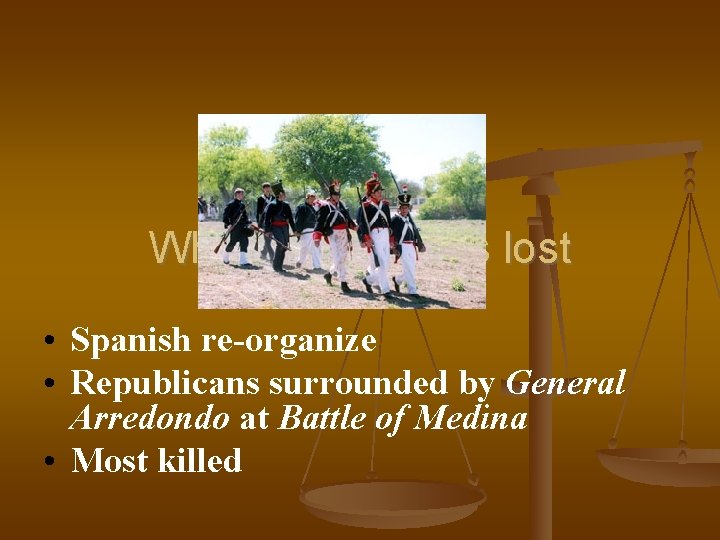 Why Republicans lost • Spanish re-organize • Republicans surrounded by General Arredondo at Battle