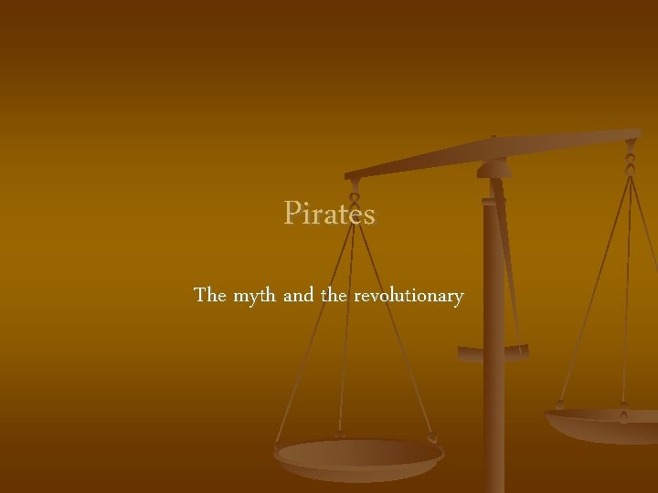 Pirates The myth and the revolutionary 