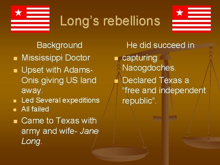 Long’s rebellions Background Mississippi Doctor Upset with Adams. Onis giving US land away. Led