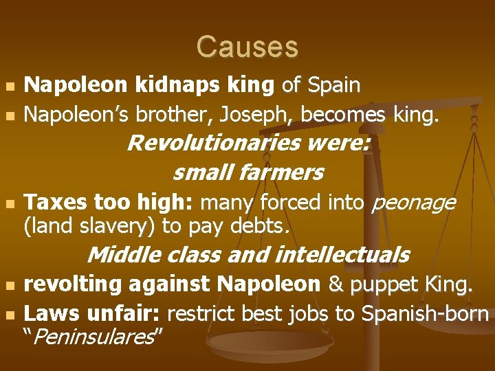 Causes Napoleon kidnaps king of Spain Napoleon’s brother, Joseph, becomes king. Revolutionaries were: small