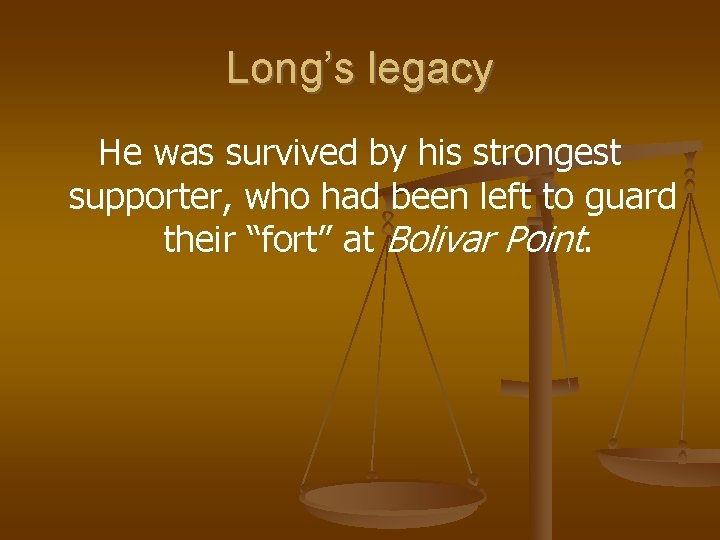 Long’s legacy He was survived by his strongest supporter, who had been left to