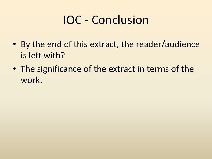 IOC - Conclusion • By the end of this extract, the reader/audience is left