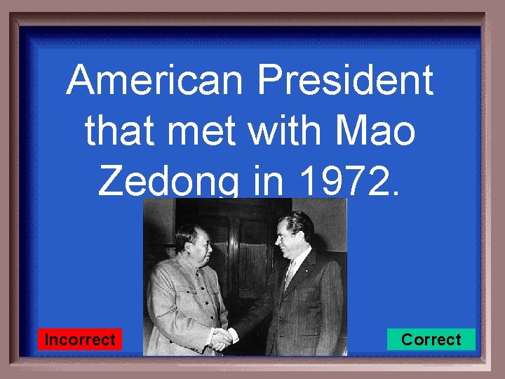 American President that met with Mao Zedong in 1972. Incorrect Correct 