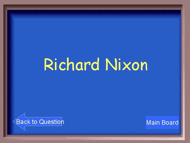 Richard Nixon Back to Question Main Board 