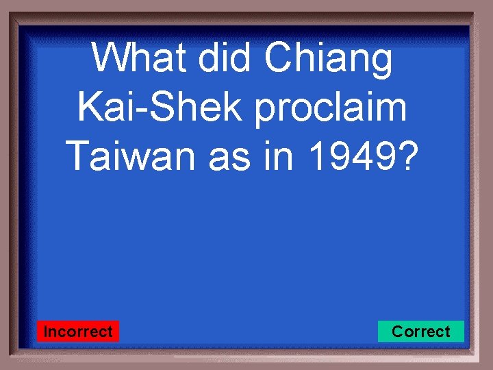 What did Chiang Kai-Shek proclaim Taiwan as in 1949? Incorrect Correct 