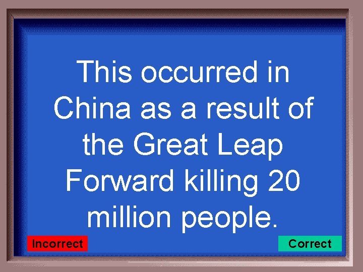 This occurred in China as a result of the Great Leap Forward killing 20