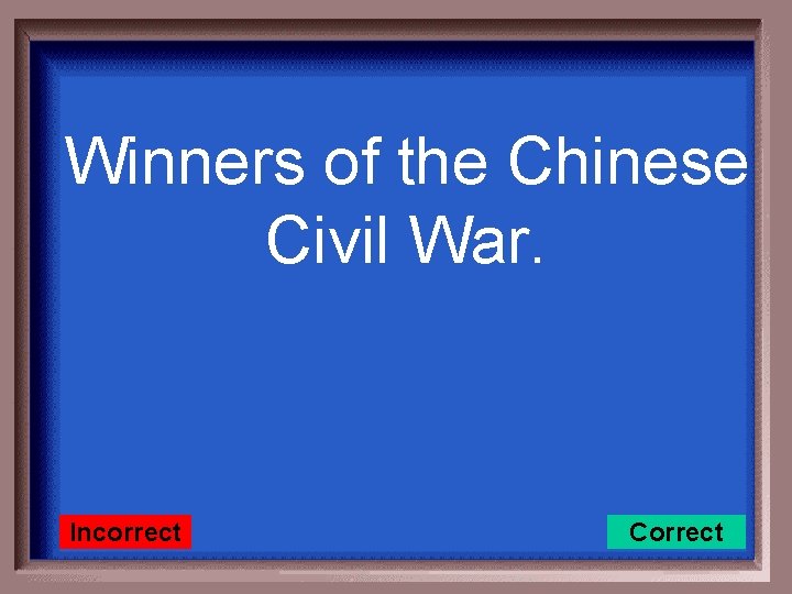 Winners of the Chinese Civil War. Incorrect Correct 