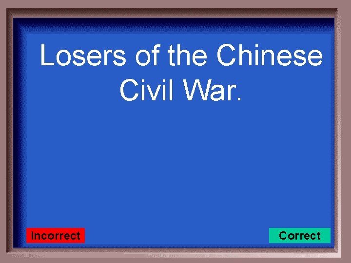 Losers of the Chinese Civil War. Incorrect Correct 