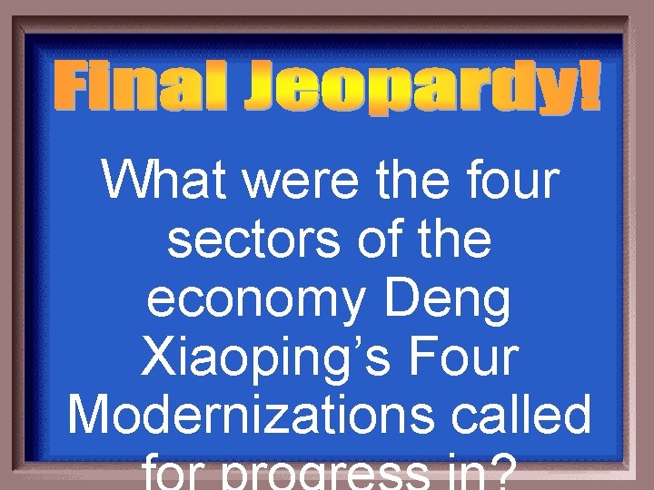 What were the four sectors of the economy Deng Xiaoping’s Four Modernizations called 