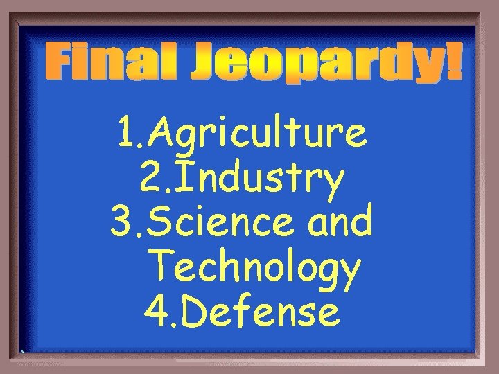 1. Agriculture 2. Industry 3. Science and Technology 4. Defense 