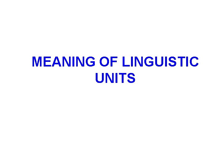 MEANING OF LINGUISTIC UNITS 