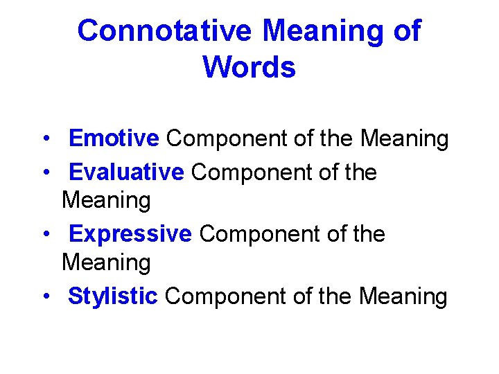 Connotative Meaning of Words • Emotive Component of the Meaning • Evaluative Component of