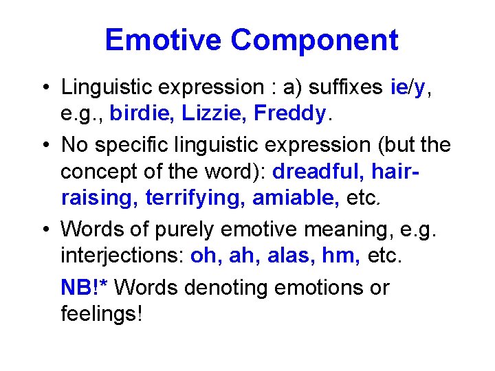 Emotive Component • Linguistic expression : a) suffixes ie/y, e. g. , birdie, Lizzie,