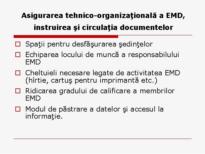 Asigurarea tehnico-organizaţională a EMD, instruirea şi circulaţia documentelor o Spaţii pentru desfăşurarea şedinţelor o