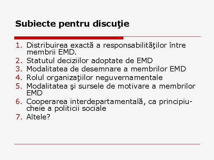 Subiecte pentru discuţie 1. Distribuirea exactă a responsabilităţilor între membrii EMD. 2. Statutul deciziilor