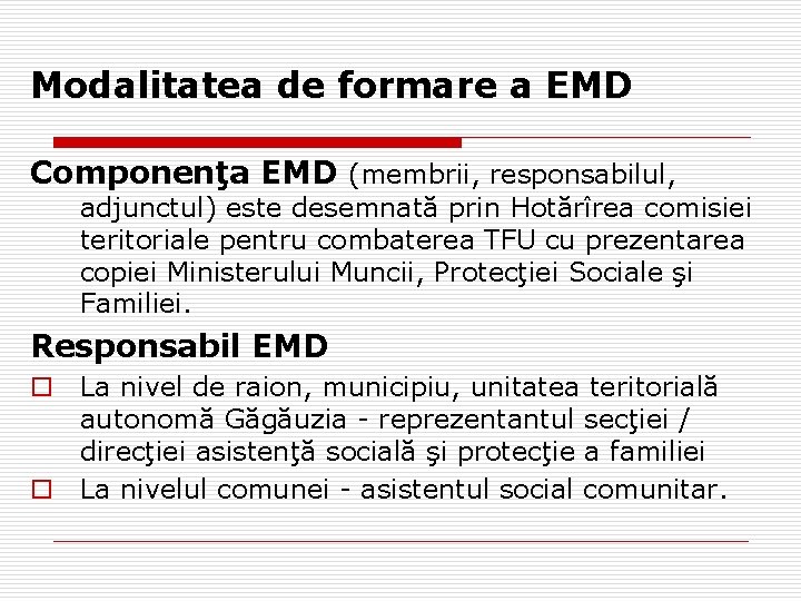 Modalitatea de formare a EMD Componenţa EMD (membrii, responsabilul, adjunctul) este desemnată prin Hotărîrea