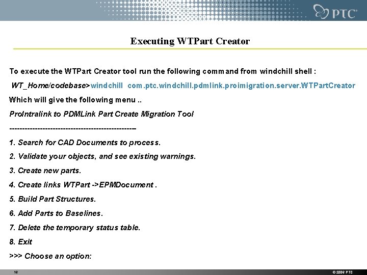 Executing WTPart Creator To execute the WTPart Creator tool run the following command from Executing WTPart Creator To execute the WTPart Creator tool run the following command from
