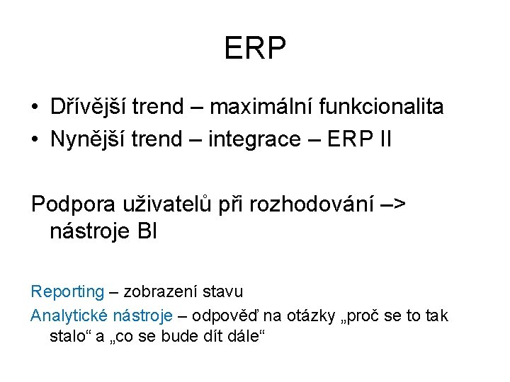 ERP • Dřívější trend – maximální funkcionalita • Nynější trend – integrace – ERP